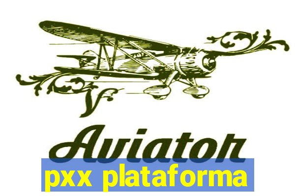 pxx plataforma